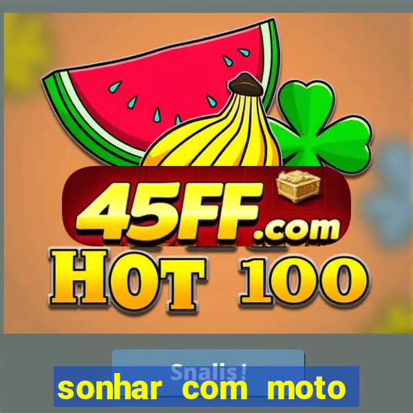 sonhar com moto roubada jogo do bicho